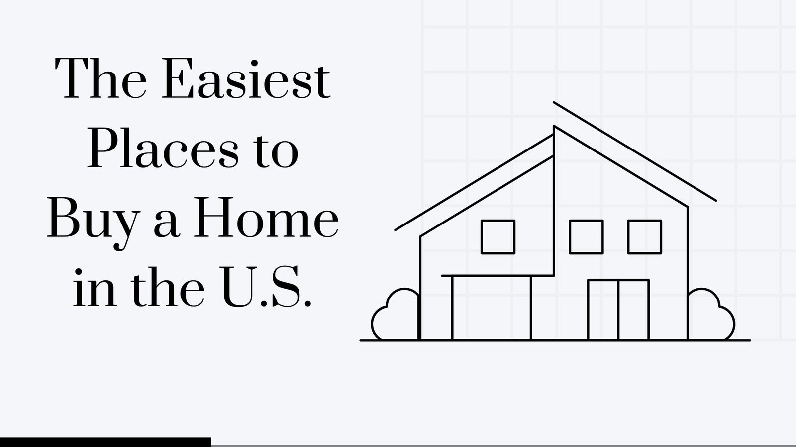 The Easiest Places to Buy a Home in the U.S.