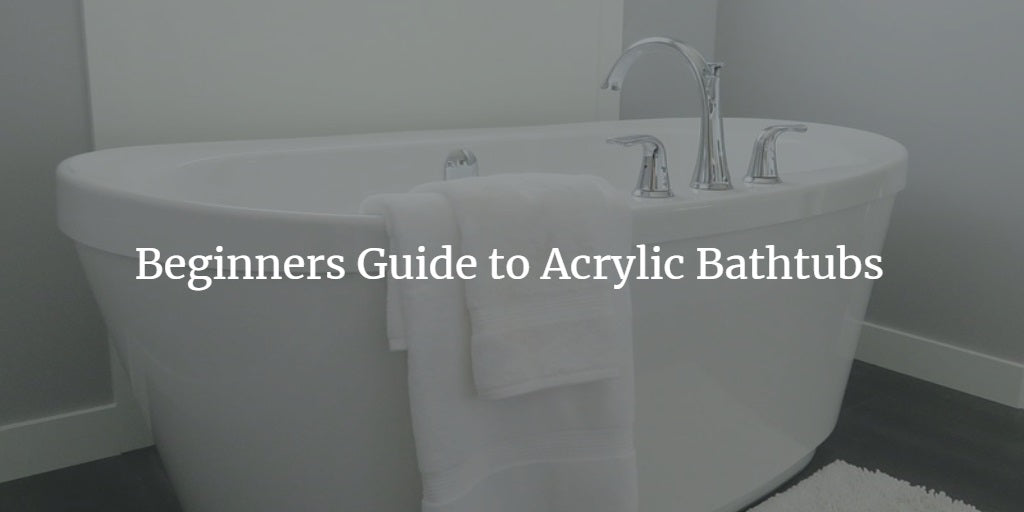 What is an Acrylic Tub: The Beginners Guide to Acrylic Tubs 2024