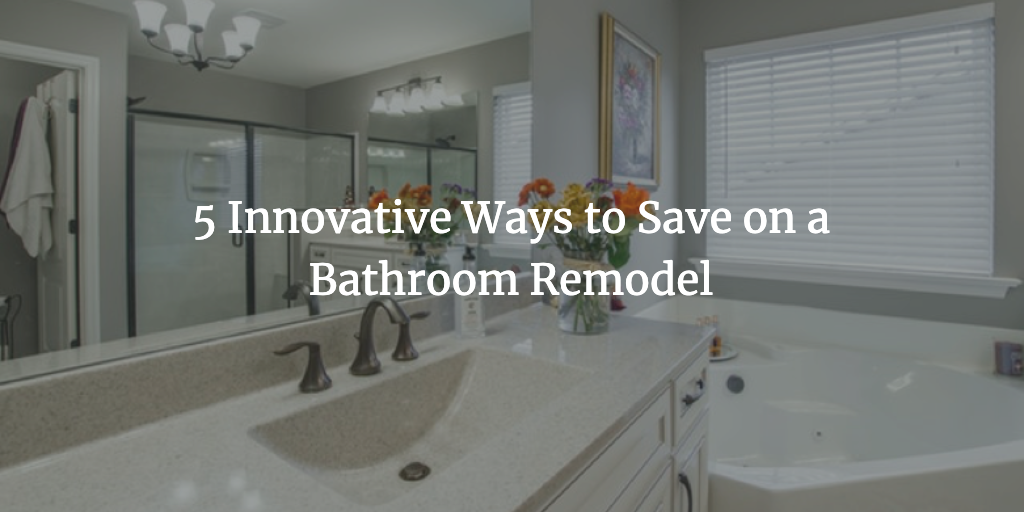 5 Innovative Ways to Save on a Bathroom Remodel