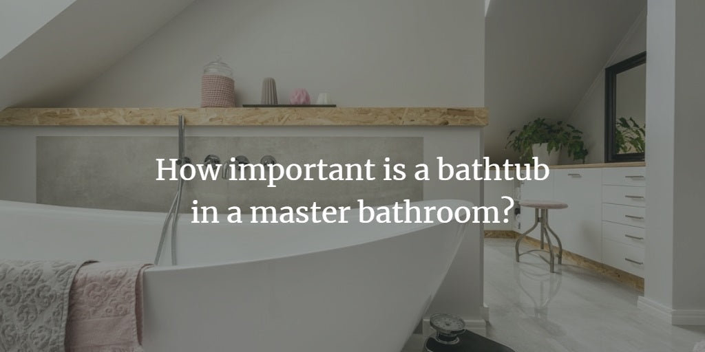 How Important is a Bathtub in a Master Bathroom?
